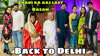 Shadi Ka Aaj Last Rasam 🥳|| Back To Delhi 🔥 ||