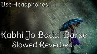 Kabhi Jo Badal Barse | Arjit Singh | Slowed Reverbed