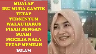 TETAP TERSENYUM ! WALAU HARUS PISAH DENGAN SUAMI, MUALAF  PRICILIA TETAP MEMILIH ISLAM#mualafbaru