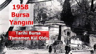 Büyük Bursa Yangını / 1958 Yılı Bursa'nın Tarihi Çarşılarının Yandığı Büyük Yangın