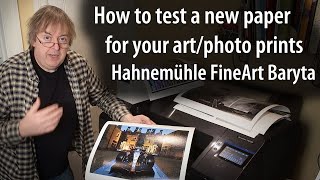 How to test a new paper for your art and photo prints. Testing and evaluation for a baryta paper