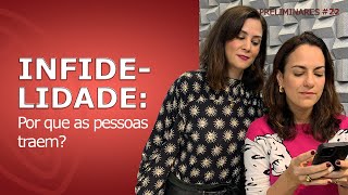 Infidelidade: Por que as pessoas traem? - Preliminares Podcast #22