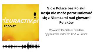 Daniel Fried | Rosja nie może porozumiewać się z Niemcami nad głowami Polaków