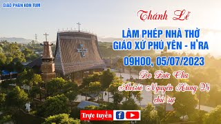 Thánh Lễ Làm Phép Nhà Thờ Phú Yên - H'Ra 05/07/2023