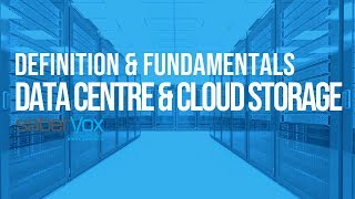 Data Centre Fundamentals and Cloud Storage Explained