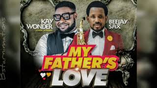 Kay Wonder ft. Beejay Sax-My Father's Love (video lyrics)