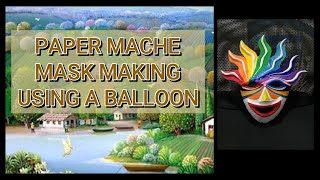 PAPER MACHE: Creative Paper Mache Mask Using a Balloon