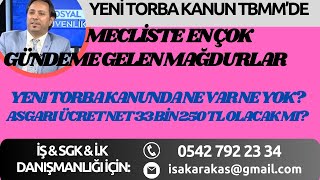 YENİ TORBA KANUN ve MECLİSTE EN ÇOK KONUŞULAN MAĞDURLAR