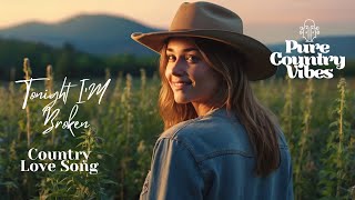 Today I'm Broken | Pure Country Vibes | Country Romantic Love Song