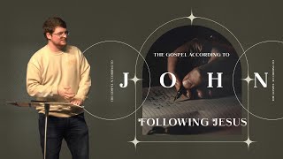 Following Jesus | The Gospel according to John (Part 2) | Daniel Blakeslee