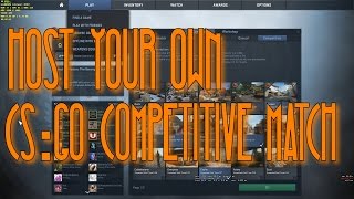 How to Host your own CSGO Competitive Match for Friends