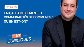 Les 10' Juridiques - [ép. 206] Eau, assainissement et communautés de communes : où en est-on?