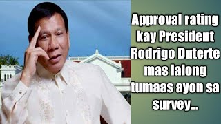 Approval rating mas lalong tumaas || President Rodrigo Duterte