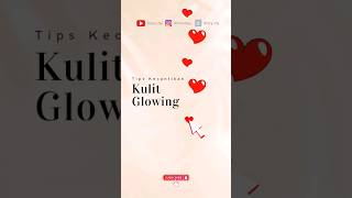 Tips Kulit Glowing #tips #cantik #glowing #kulitsehat