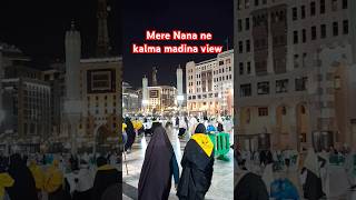 Mere Nana ne kalma sikhaya Madina view #love #madinamadina #viral