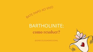 BARTHOLINITE ou CISTOS DE BARTHOLIN: o que são e como resolver ?