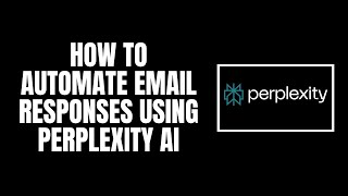 How To Automate Email Responses Using Perplexity AI