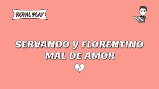 Mal de amor - Servando y Florentino (Letra)