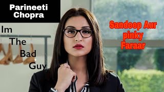 Parineeti Chopra as Sandeep Kaur ~ She's the Bad Guy ⚠️ || Sandeep aur Pinky Faraar