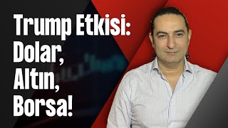 Trump Etkisi: Dolar, Altın, Borsa!