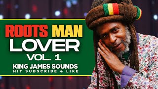 🔥 ROOTS MAN LOVER - VOL 1 {TRAVELLING MAN, SITTING OUT NIGHT TIME, YOU TREAT ME BAD} - KING JAMES