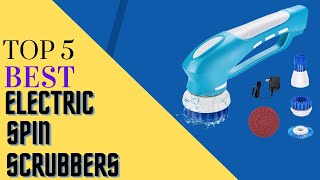 Top 5 Best Electric Spin Scrubbers in 2022