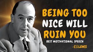 BEING TOO NICE WILL RUIN YOU - C.S. Lewis Motivation