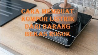 Cara Membuat Kompor Listrik Bekas Mjikom Rusak