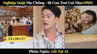 Nghiệp Quật Mẹ Chồng - Bị Chính Con Trai Coi Như OSIN | Lỗi Tại Ai Full 10 Phút | Phim Ngắn Việt Nam