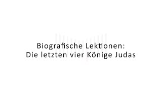 Biografische Lektionen: Die letzten vier Könige Judas