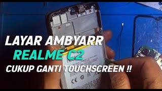 REALME C2 LAYAR AMBYAR CUKUP GANTI TOUCHSCREEN TANPA GANTI LCD