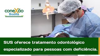 SUS tem dentista para atender pessoas com deficiência