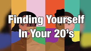 Finding Yourself In Your 20’s | Learning Your Identity | Who Are You ?