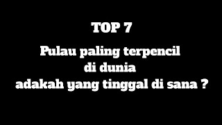 Pulau paling terpencil di dunia, Ada yang tinggal ?