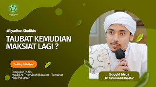 TAUBAT KEMUDIAN MAKSIAT LAGI ❓| Sayyid Idrus Al Muhdhor | 10 Juli 2024