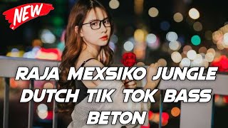 AKU LAH RAJA MEXSIKO JUNGLE DUTCH YANG LAGI TENAR SAAT INI REMIX FULL BASS