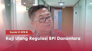 Komisi VI DPR RI Kaji Ulang Regulasi BPI Danantara - TVR 120