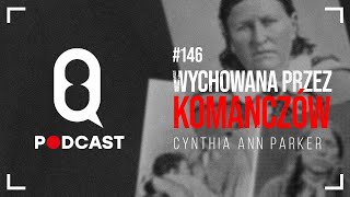 #146 Wychowana przez Komanczów: Cynthia Ann Parker