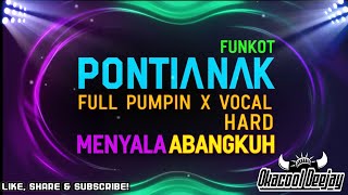 DJ FUNKOT PONTIANAK FULL PUMPIN X VOCAL HARD MENYALA ABANGKUH - OKACOOL DEEJAY