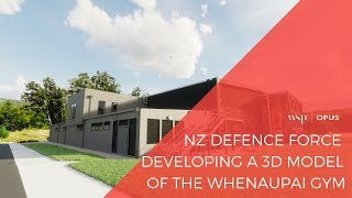 NZ Defence Force; developing a 3D model of the Whenaupai gym