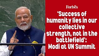 ‘Success of humanity lies in our collective strength, not in the battlefield’: Modi at UN Summit