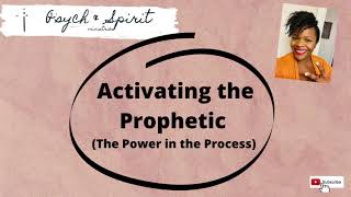 Activating the Prophetic (The Power in the Process)