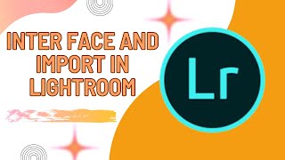 Interface And Import In Lightroom