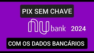 Como fazer PIX com dados bancários Nubank