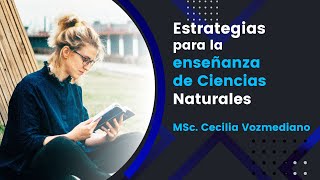 Estrategias para la enseñanza de Ciencias Naturales - MSc. Cecilia Vozmediano