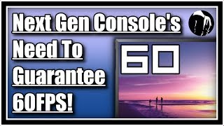 Let's Talk: Next Gen Console's Framerates Need Guarantee 60FPS