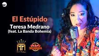 Teresa Medrano (feat. La Banda Bohemia) | El Estúpido (Videoclip Oficial) | Music MGP