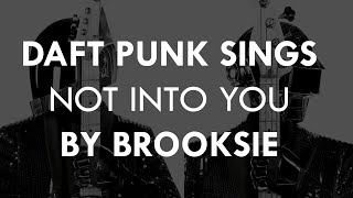 Daft Punk sing Not Into You by Brooksie (full)