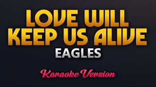 Love Will Keep Us Alive - Eagles (Karaoke)