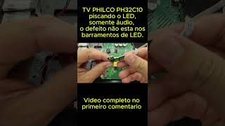 TV PHILCO PH32C10 piscando o LED, somente áudio, o defeito não esta nos barramentos de LED.